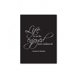 Life Should Be Enjoyed, Not Endured (Print Only)