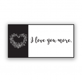 I Love you More (36"x18")